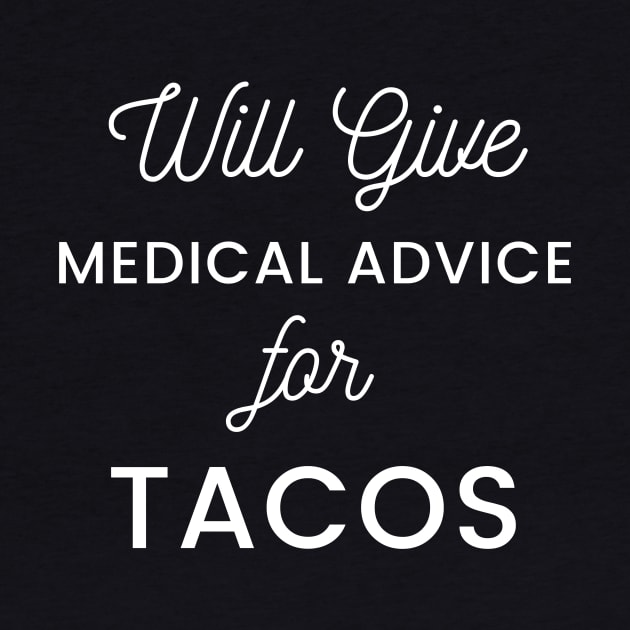 Will Give Medical Advice For Tacos black text Design by BlueLightDesign